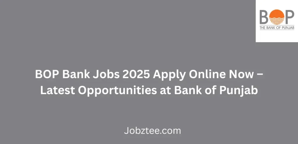 BOP Bank Jobs 2025 Apply Online Now Latest Opportunities at Bank of Punjab