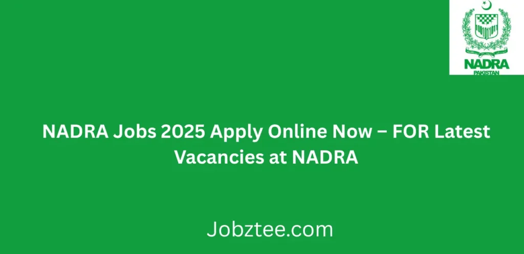 NADRA Jobs 2025 Apply Online Now For Latest Vacancies at NADRA